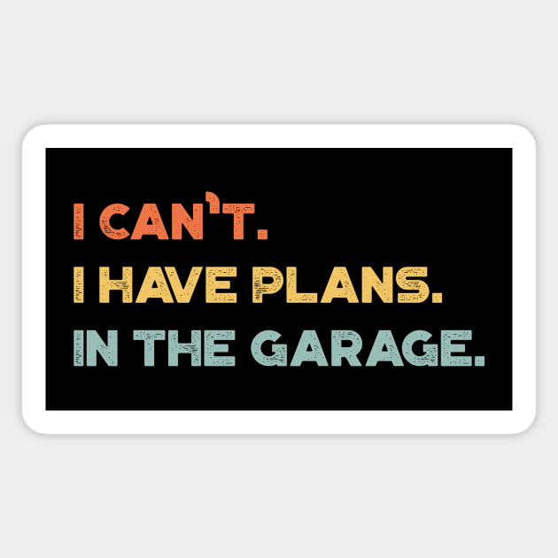 Funny I Can't I Have Plans In The Garage Vintage Retro (Sunset) Sticker by truffela